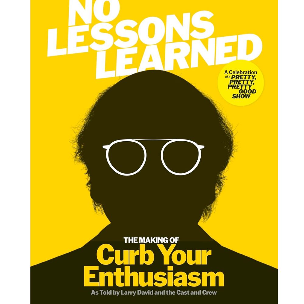 No Lessons Learned: The Making of Curb Your Enthusiasm as Told by Larry David and the Cast and Crew