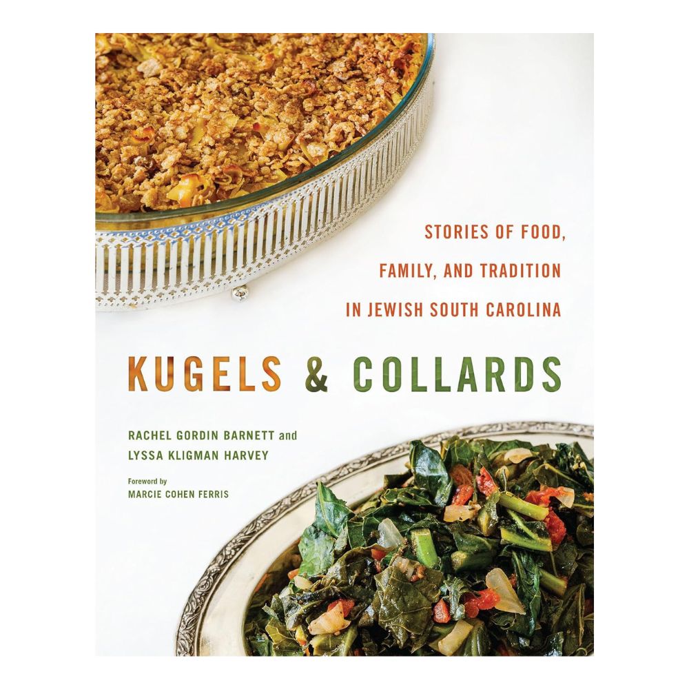 Kugels & Collards: Stories of Food, Family, and Tradition in Jewish South Carolina