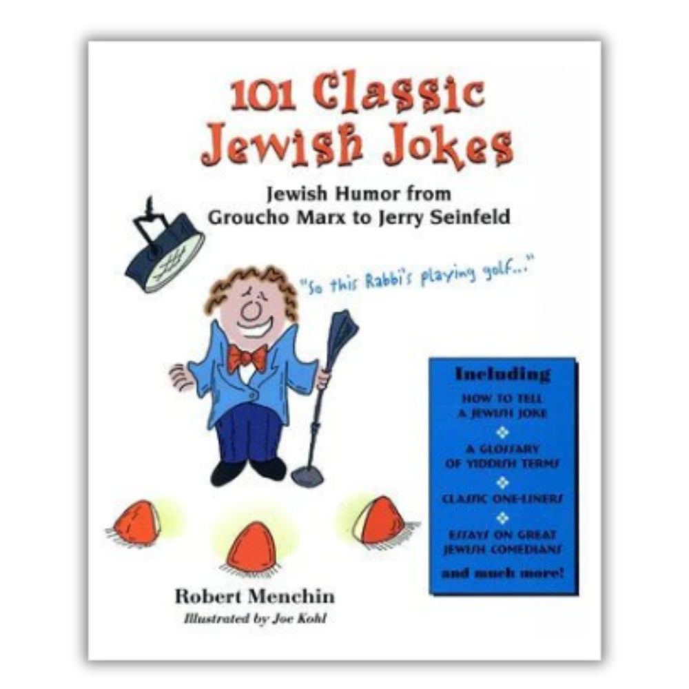 101 Classic Jewish Jokes: Jewish Humor from Groucho Marx to Jerry Seinfeld