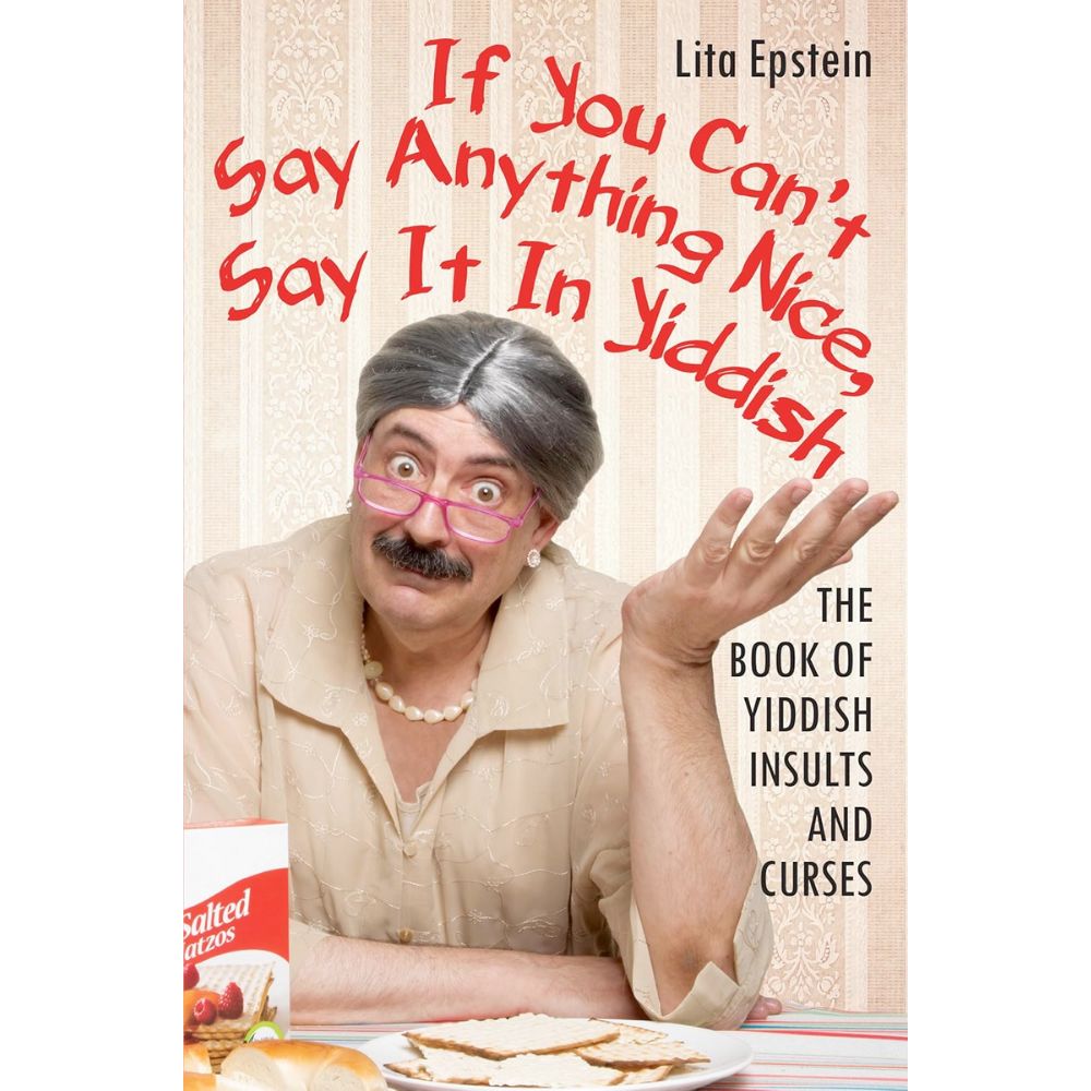 If You Can’t Say Anything Nice, Say it in Yiddish: Book of Yiddish Insults & Curses
