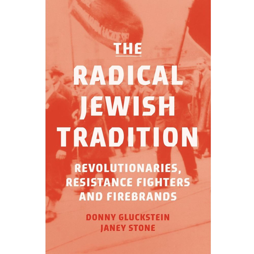 The Radical Jewish Tradition: Revolutionaries, Resistance Fighters and Firebrands