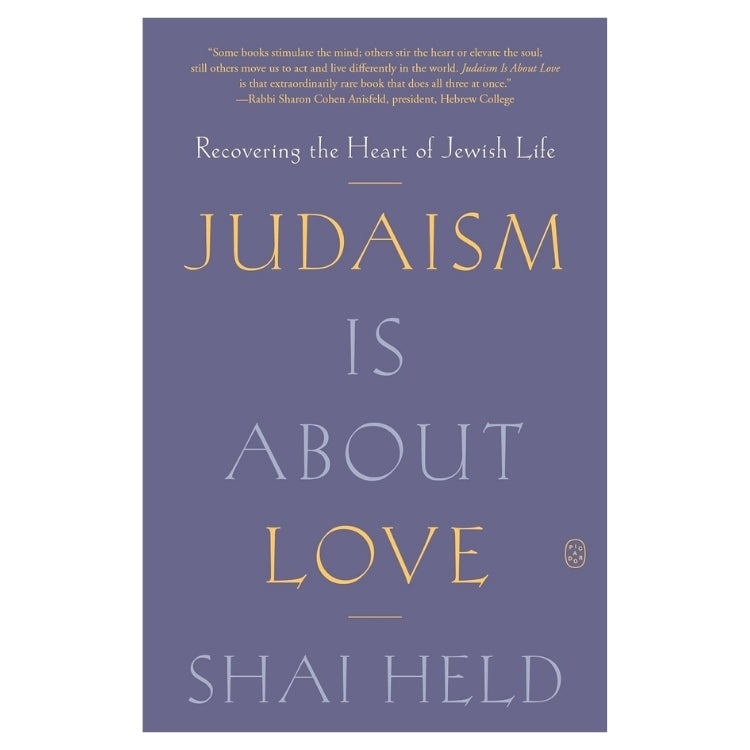 Judaism Is About Love: Recovering the Heart of Jewish Life