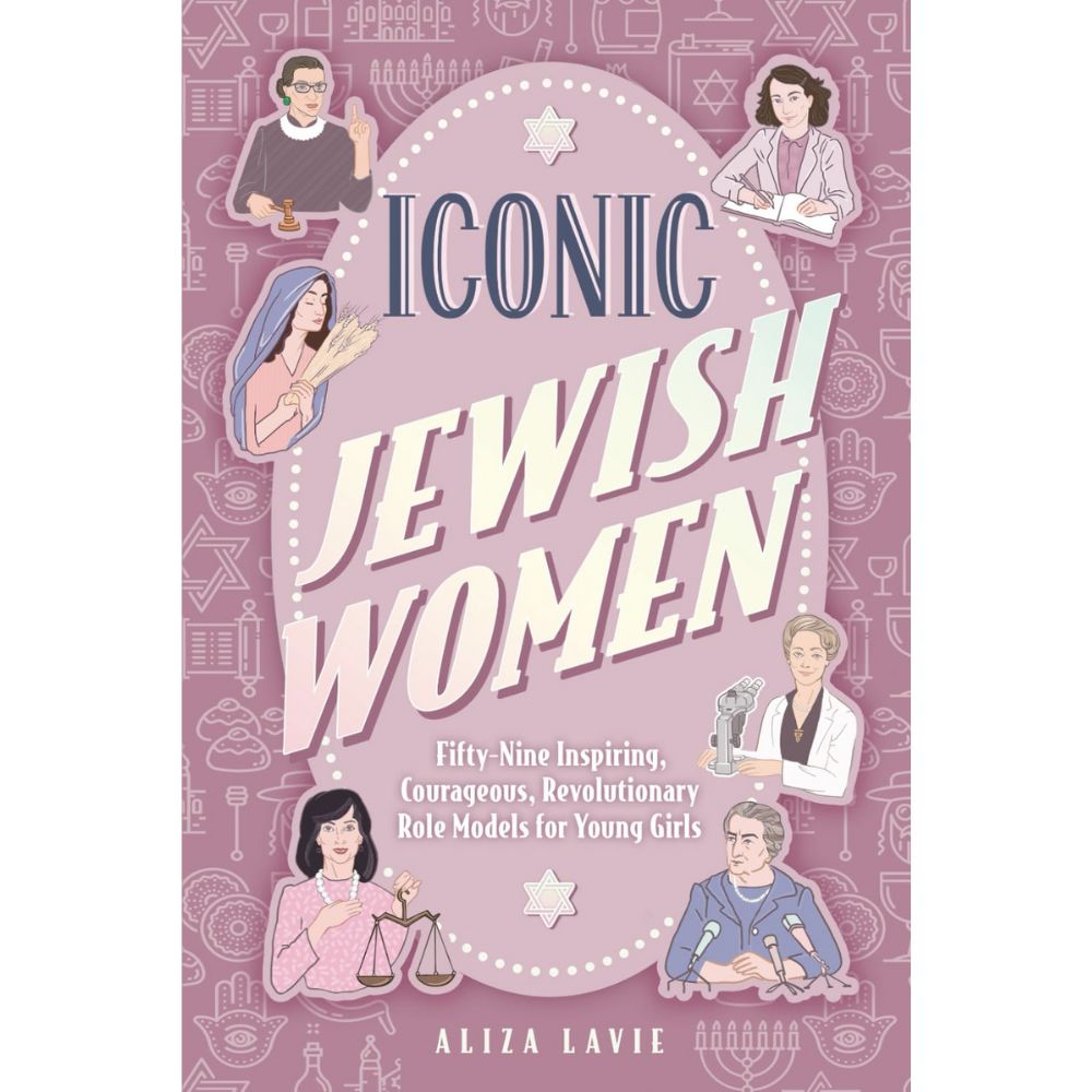 Iconic Jewish Women: Fifty-Nine Inspiring, Courageous, Revolutionary Role Models for Young Girls