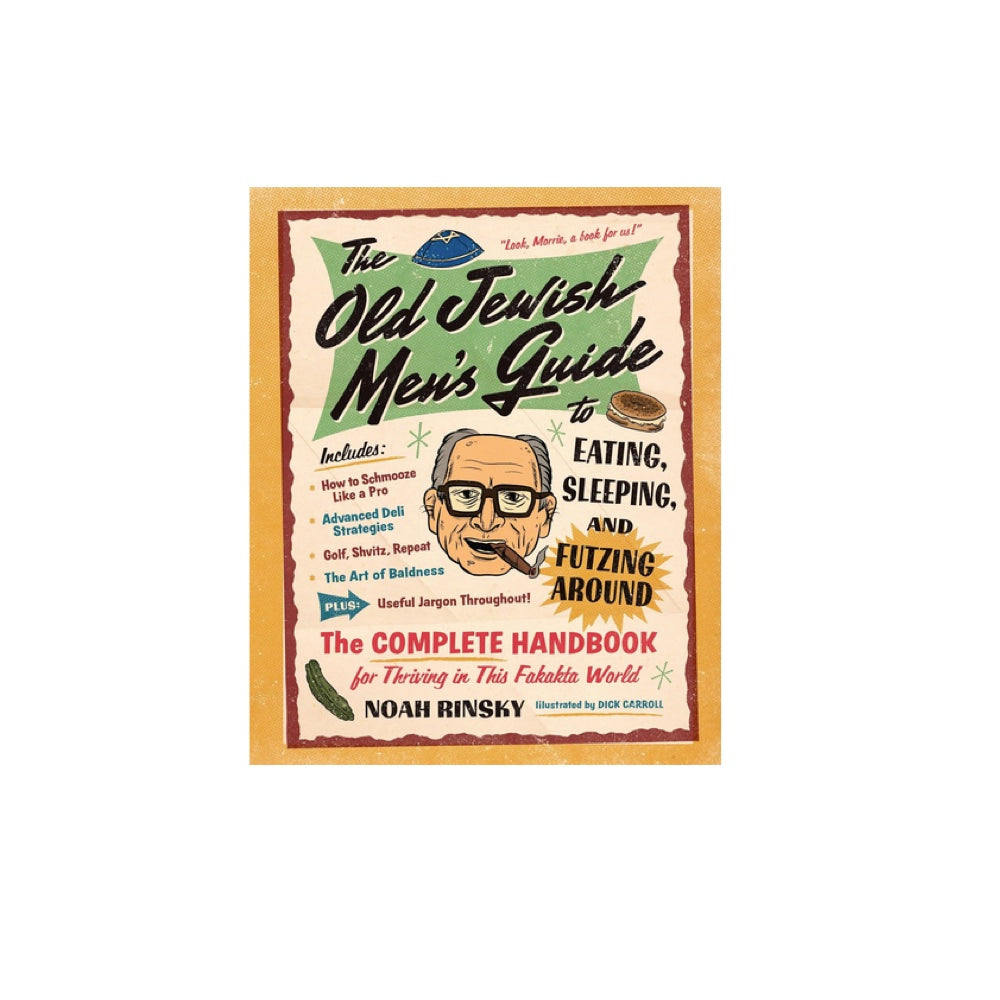 The Old Jewish Men's Guide to Eating, Sleeping, and Futzing Around, pb