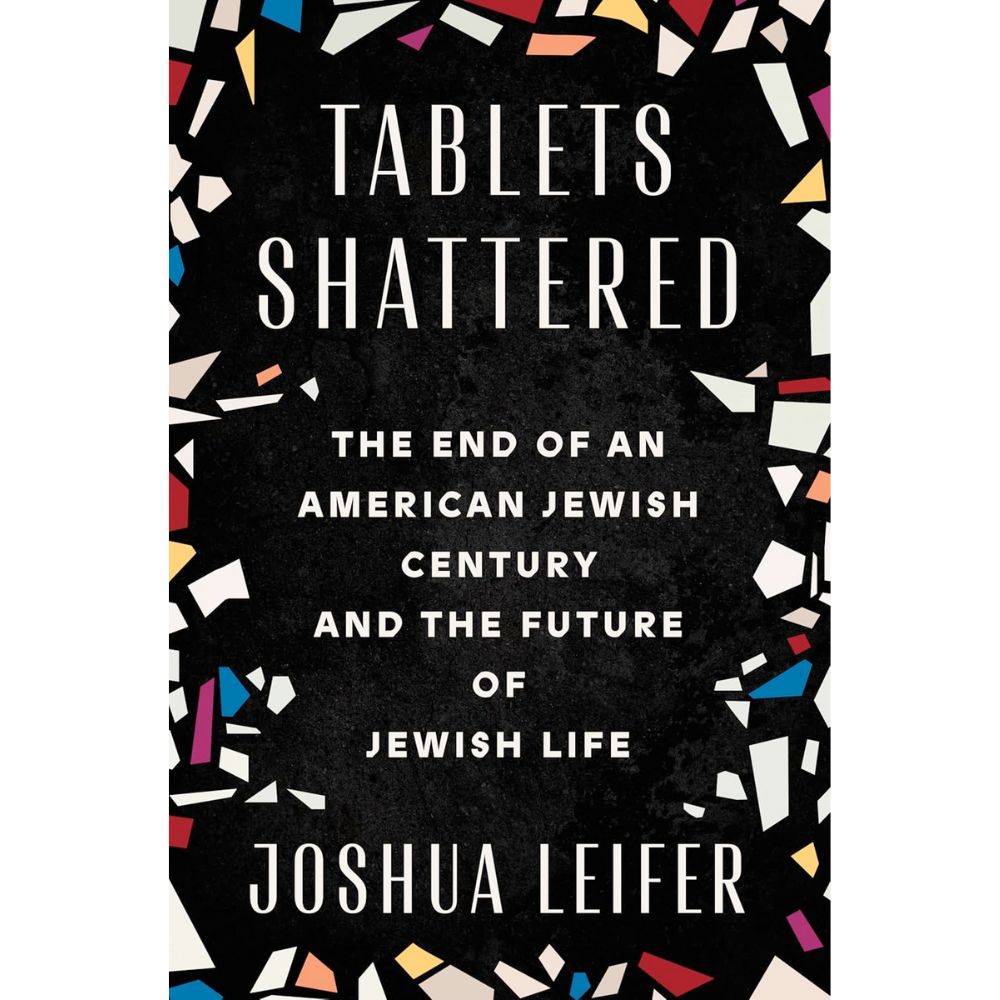 Tablets Shattered: The End of an American Jewish Century and the Future of Jewish Life