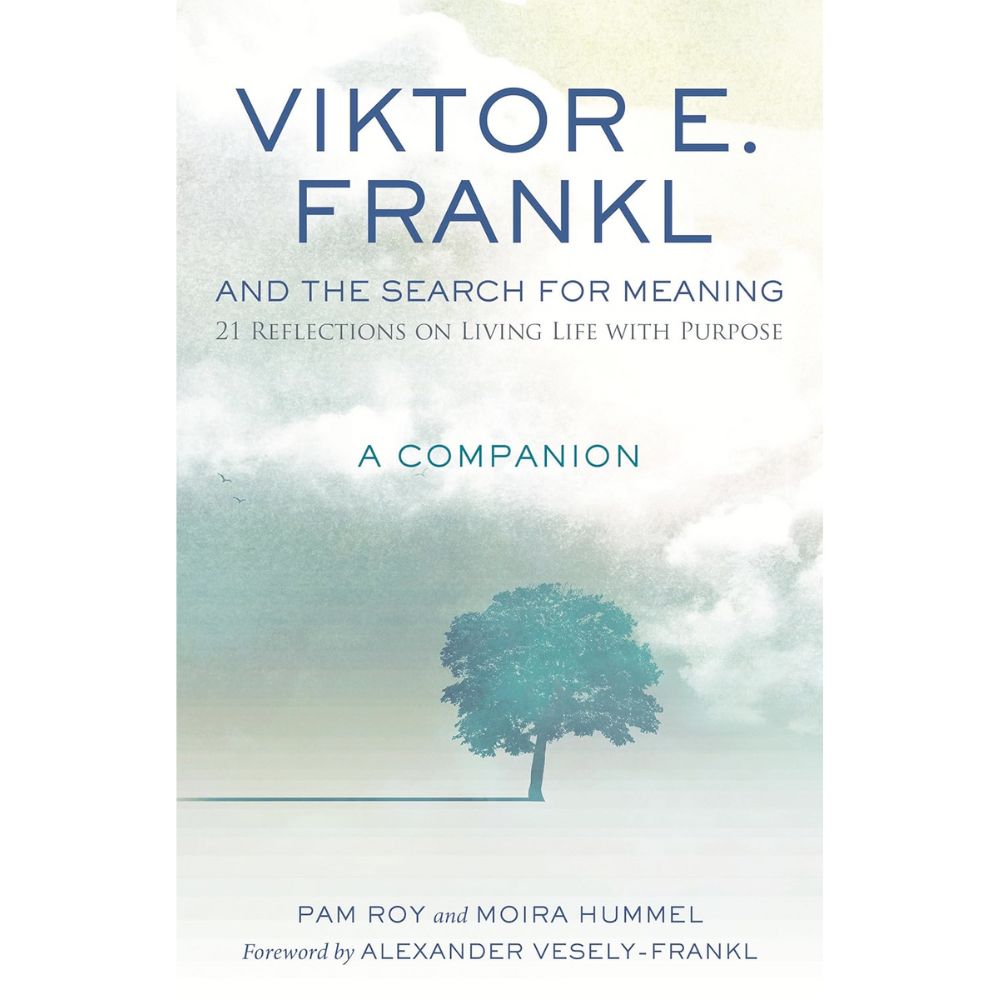 Viktor E. Frankl and the Search for Meaning: 21 Reflections on Living Life with Purpose, A Companion
