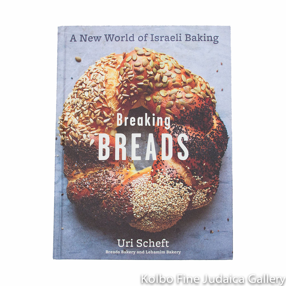 Breaking Breads: A New World of Israeli Baking--Flatbreads, Stuffed Breads, Challahs, Cookies, and the Legendary Chocolate Babka