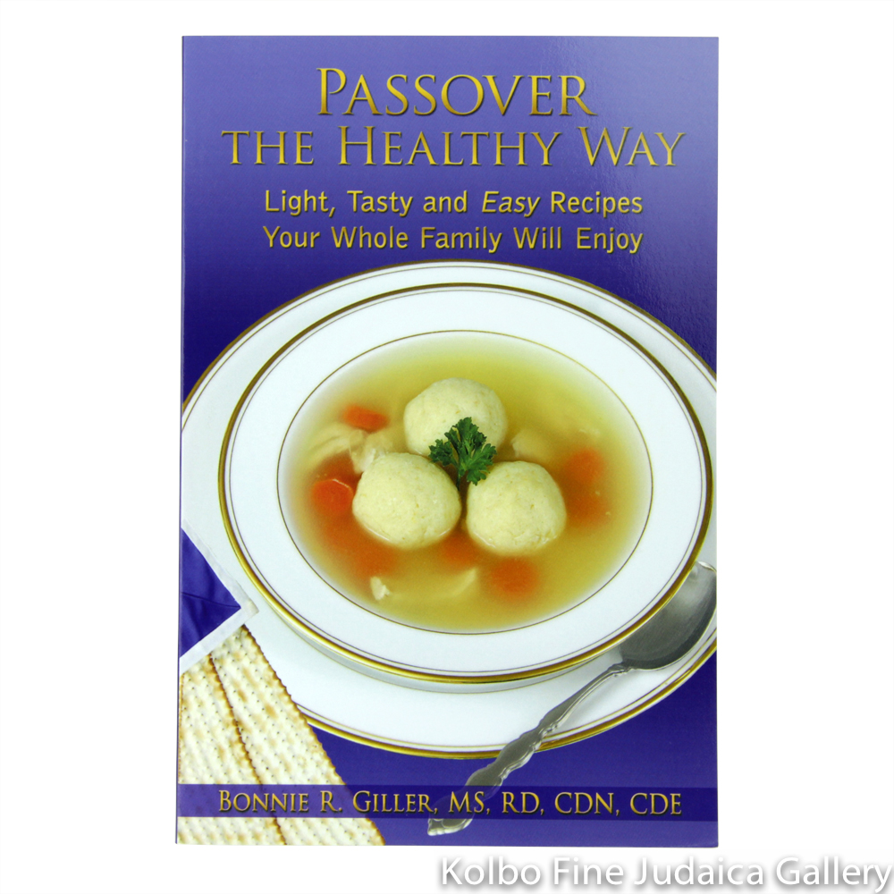 Passover the Healthy Way: Light, Tasty, and Easy Recipes Your Whole Family Will Enjoy